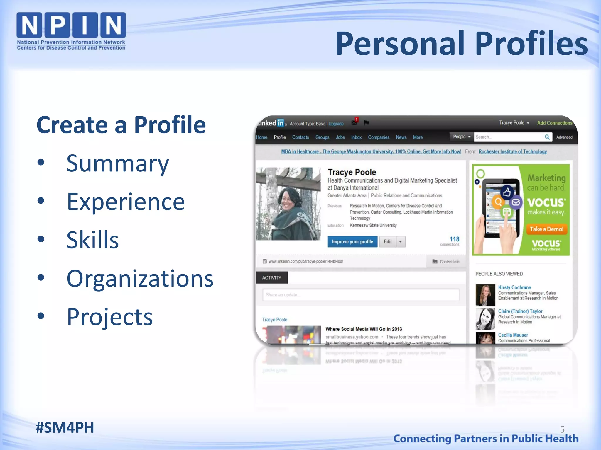 Personal Profiles

Create a Profile
• Summary
• Experience
• Skills
• Organizations
• Projects



#SM4PH                            5
 