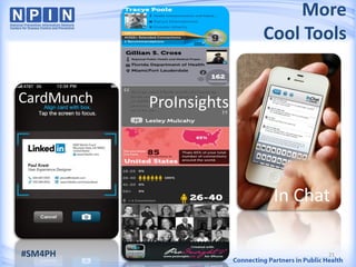 More
                          Cool Tools


CardMunch   ProInsights




                           In Chat

#SM4PH                           21
 