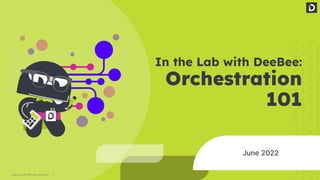 1
Copyright © 2022 Demandbase
In the Lab with DeeBee:
Orchestration
101
June 2022
 