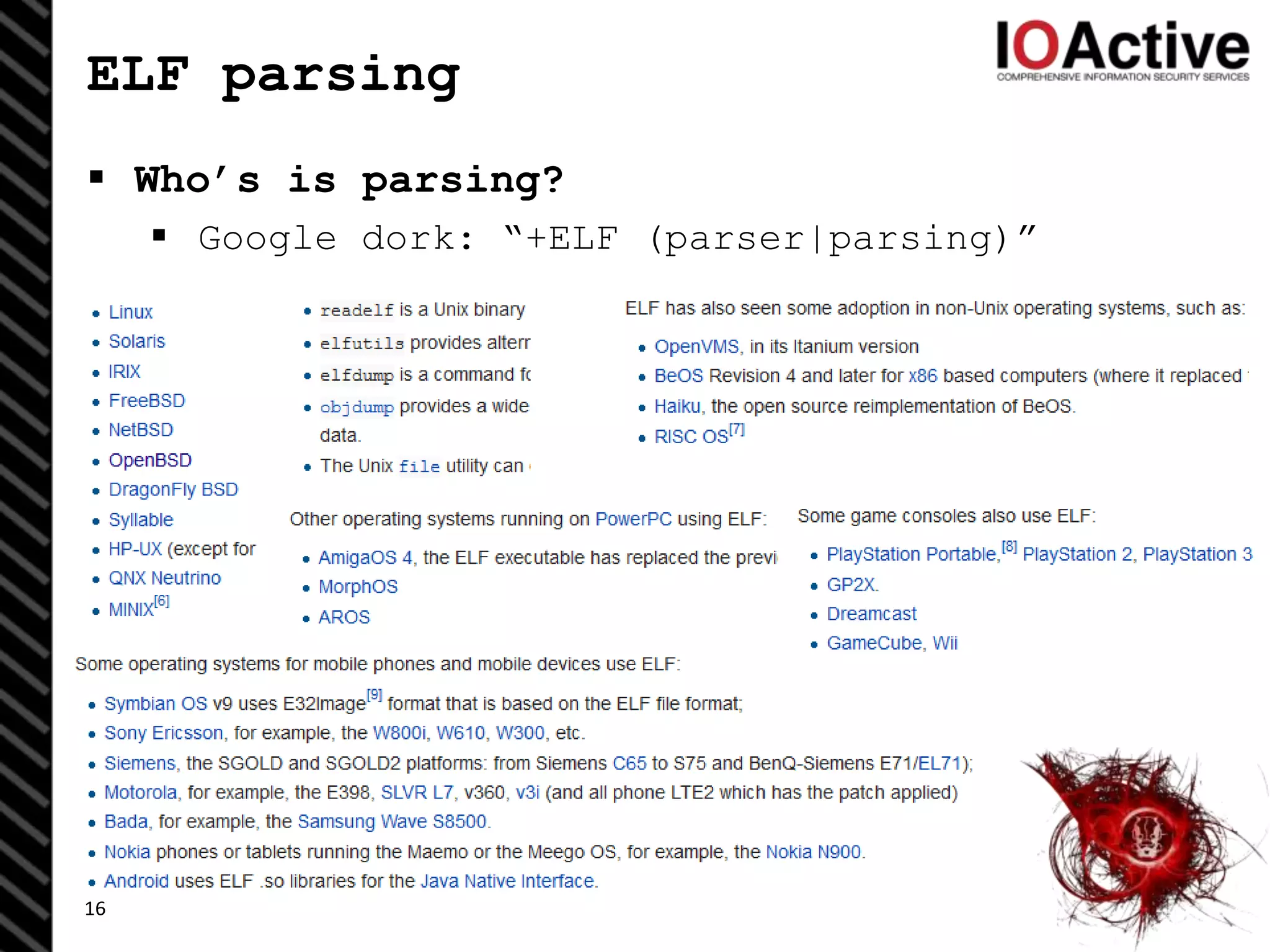 ELF parsing
 Who’s is parsing?
 Google dork: “+ELF (parser|parsing)”
16
 