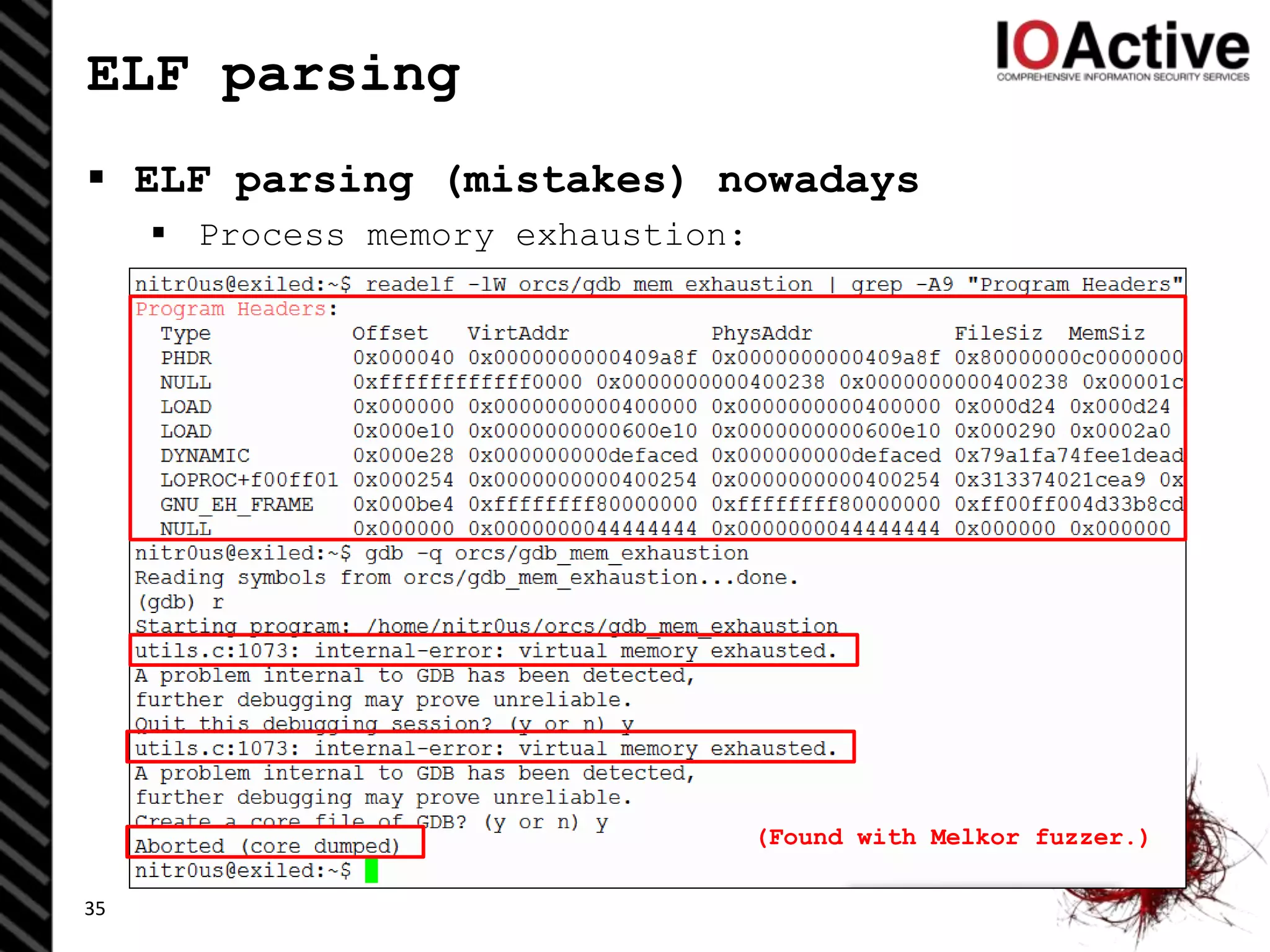 ELF parsing
 ELF parsing (mistakes) nowadays
 Process memory exhaustion:
35
(Found with Melkor fuzzer.)
 