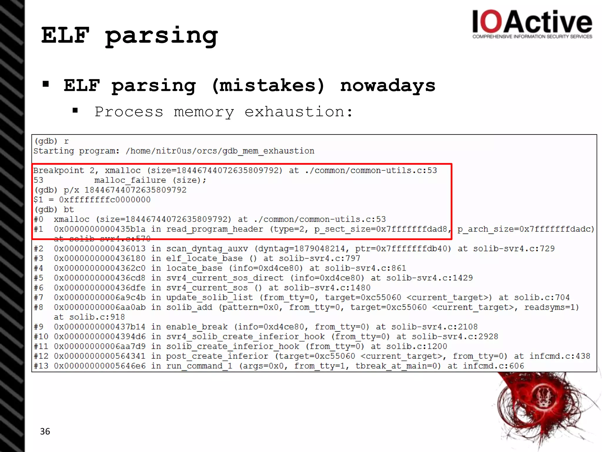 ELF parsing
 ELF parsing (mistakes) nowadays
 Process memory exhaustion:
36
 
