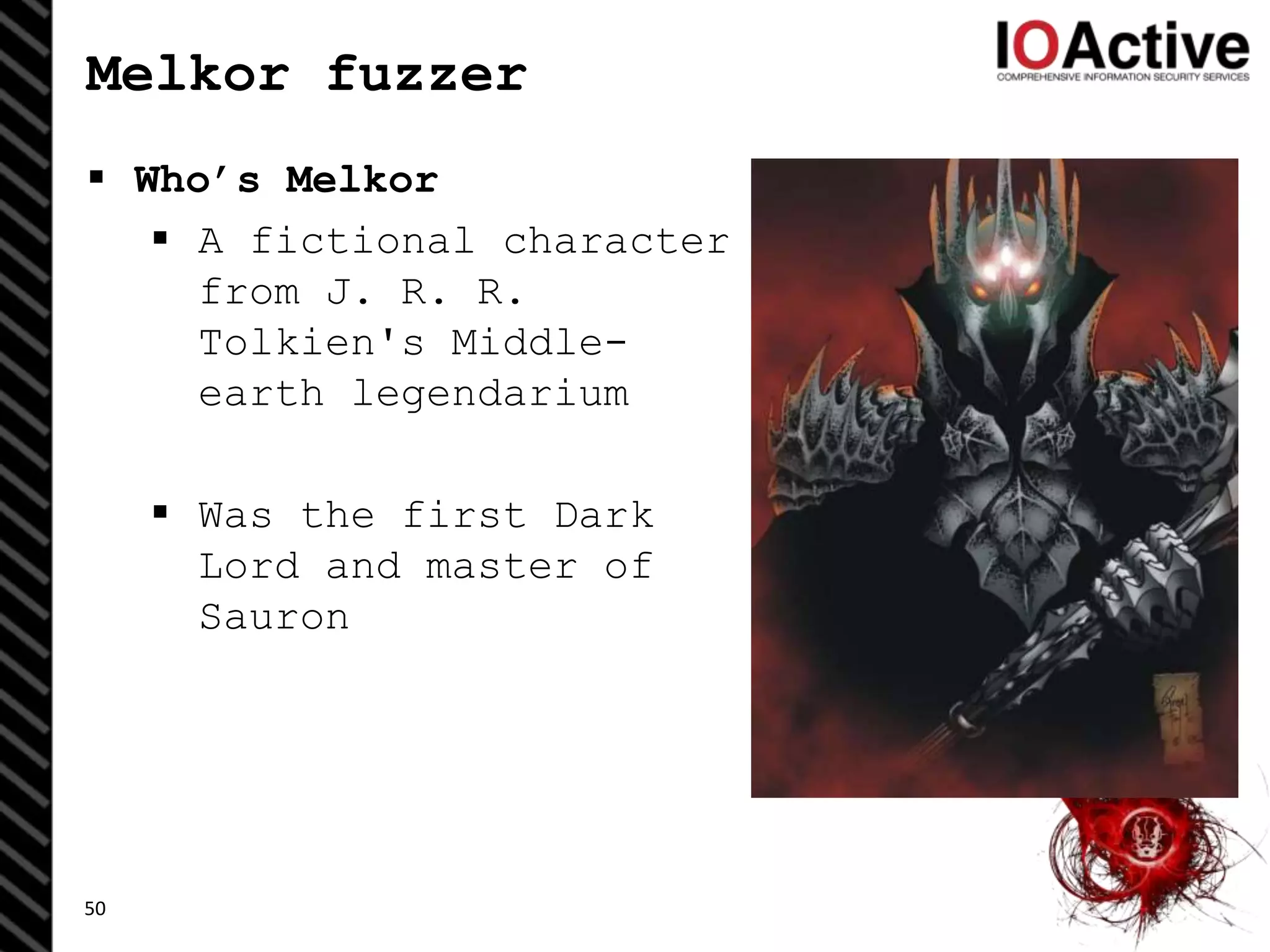 Melkor fuzzer
 Who’s Melkor
 A fictional character
from J. R. R.
Tolkien's Middle-
earth legendarium
 Was the first Dark
Lord and master of
Sauron
50
 