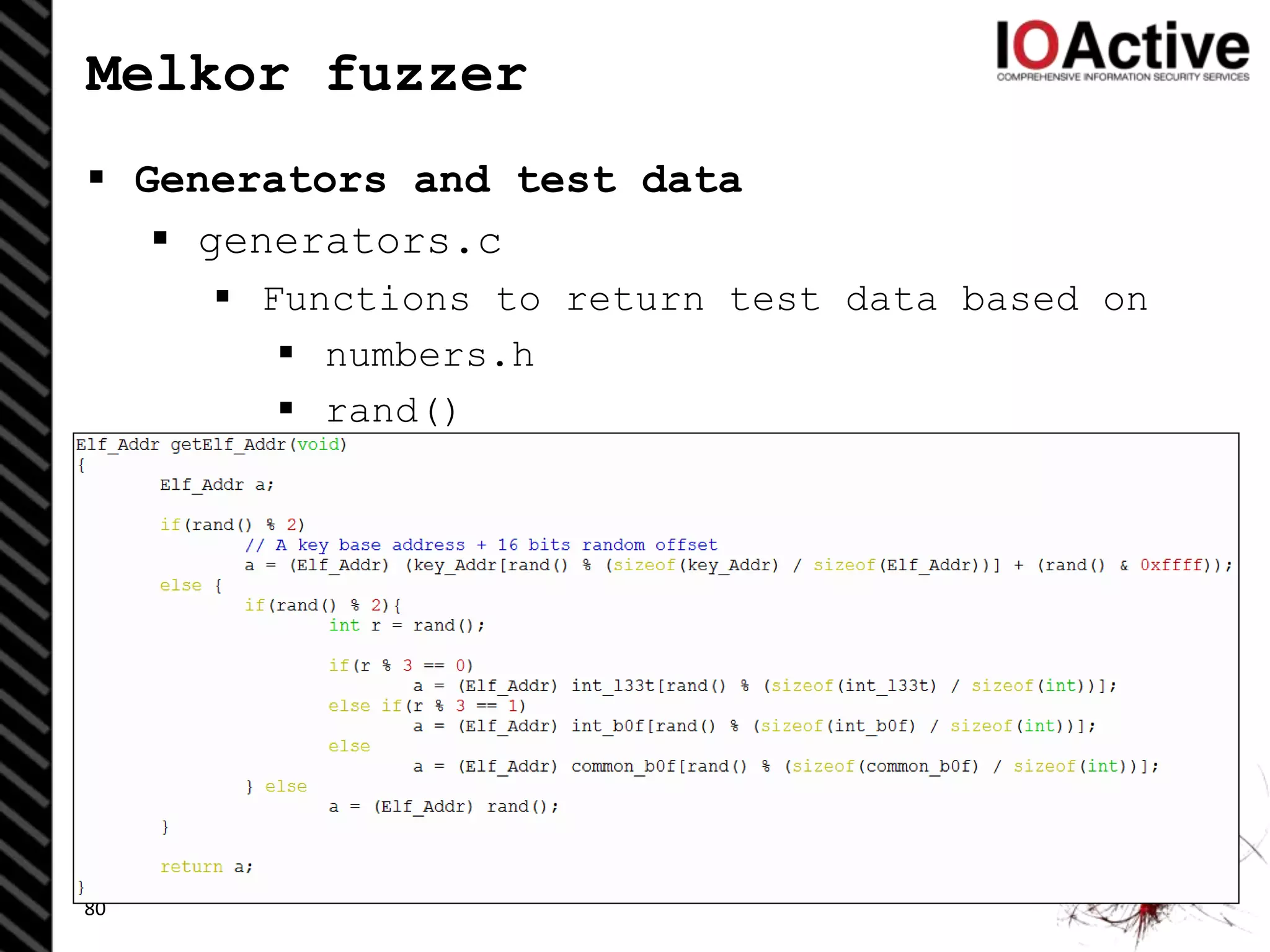 Melkor fuzzer
 Generators and test data
 generators.c
 Functions to return test data based on
 numbers.h
 rand()
80
 