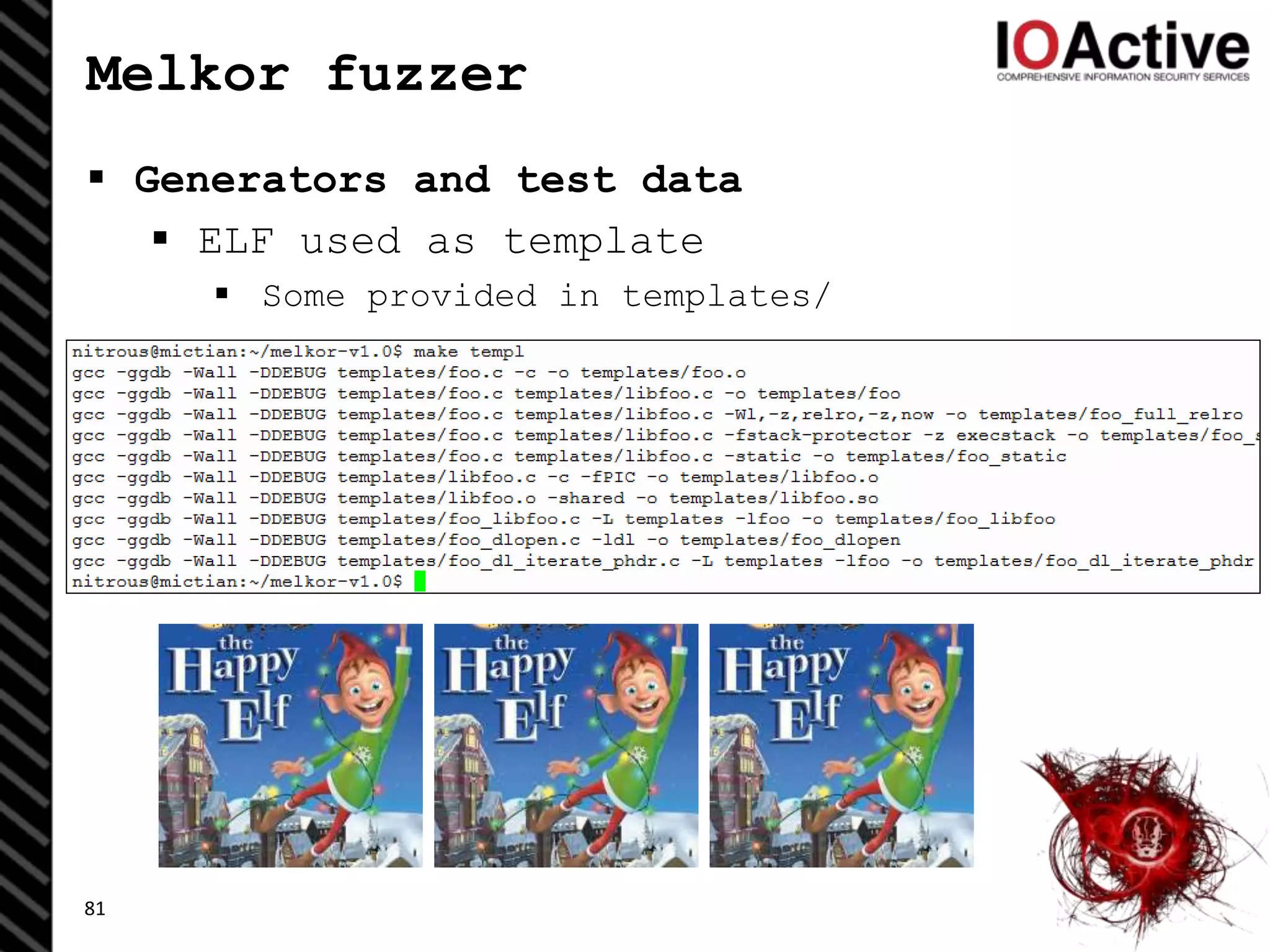 Melkor fuzzer
 Generators and test data
 ELF used as template
 Some provided in templates/
81
 