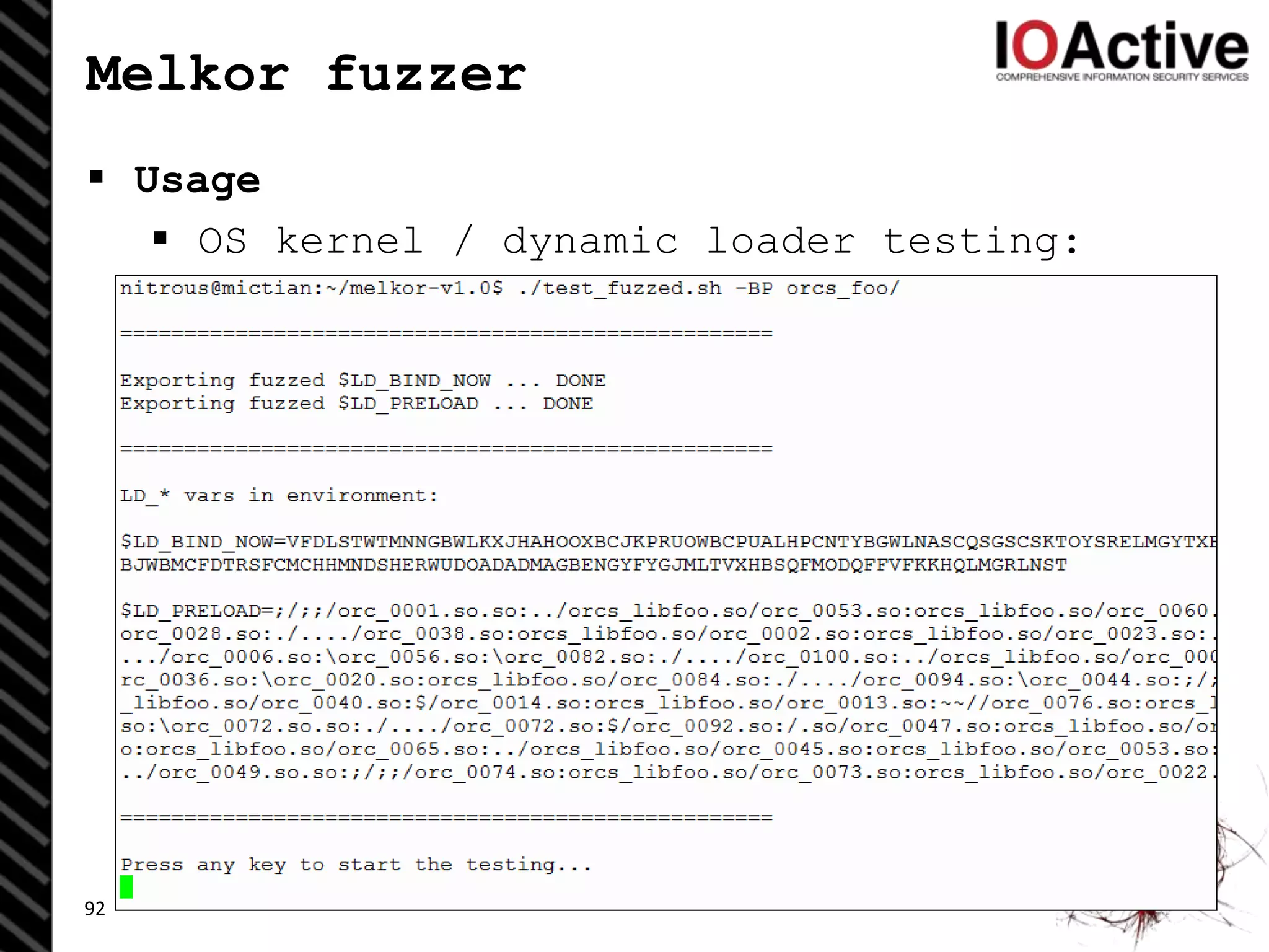 Melkor fuzzer
 Usage
 OS kernel / dynamic loader testing:
92
 