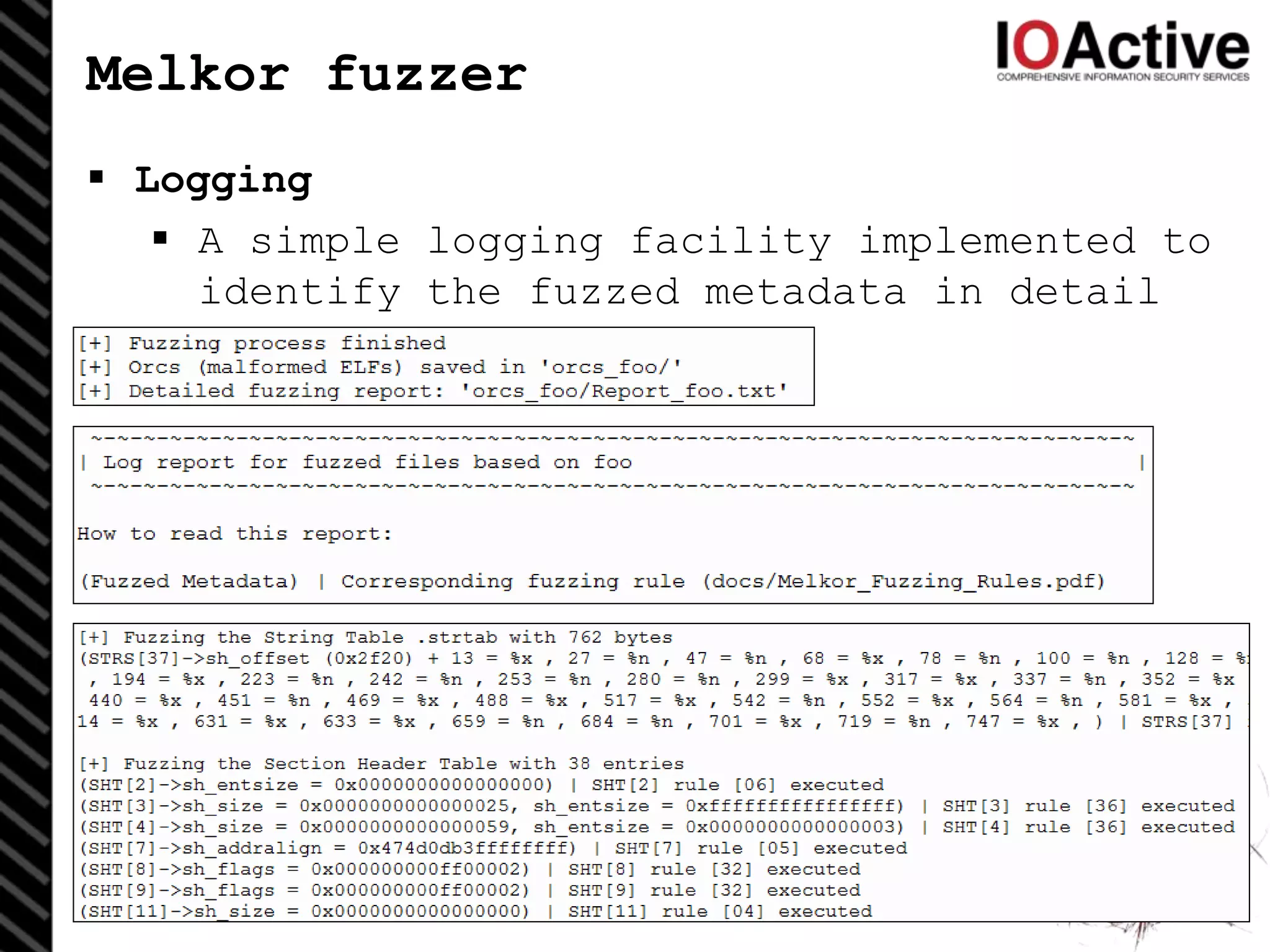 Melkor fuzzer
 Logging
 A simple logging facility implemented to
identify the fuzzed metadata in detail
97
 