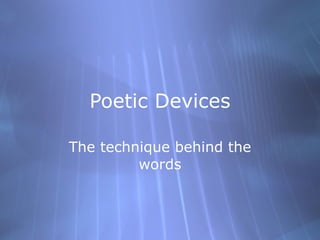 Poetic Devices The technique behind the words 