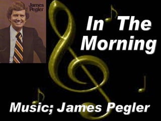 Music; James Pegler In  The Morning 