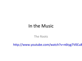 In the Music
The Roots
http://www.youtube.com/watch?v=n6tyg7V0Cu8
 