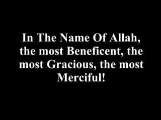 In The Name Of Allah, the most Beneficent, the most Gracious, the most Merciful! 