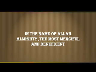 In the name of Allah
almighty ,the most merciful
       and beneficent
 