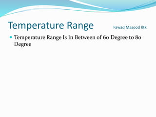 Temperature Range Fawad Masood Ktk
 Temperature Range Is In Between of 60 Degree to 80
Degree
 