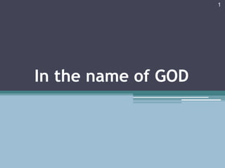 In the name of GOD
1
 