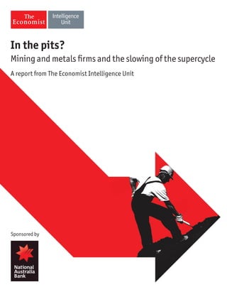 In the pits?
Mining and metals firms and the slowing of the supercycle
A report from The Economist Intelligence Unit

Sponsored by

 