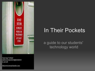 In Their Pockets
a guide to our students'
technology world
 