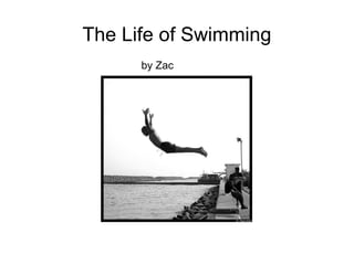 The Life of Swimming by Zac 