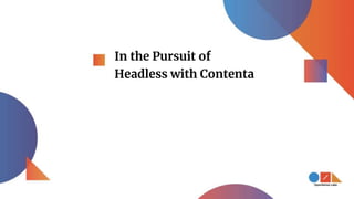 In the Pursuit of
Headless with Contenta
 