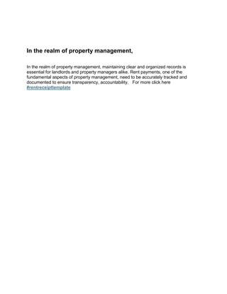 In the realm of property management,
In the realm of property management, maintaining clear and organized records is
essential for landlords and property managers alike. Rent payments, one of the
fundamental aspects of property management, need to be accurately tracked and
documented to ensure transparency, accountability, For more click here
#rentreceipttemplate
 