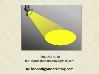 (608) 234 4010
inthespotlightmarketing@gmail.com
InTheSpotlightMarketing.com
 