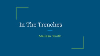 In The Trenches
Melissa Smith
 