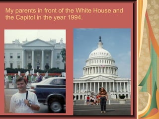 My parents in front of the White House and the Capitol in the year 1994. 