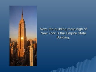 Now, the building more high of New York is the Empire State Building. 