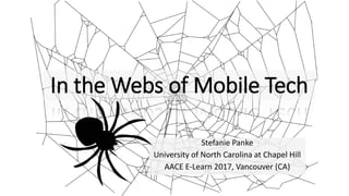 In the Webs of Mobile Tech
Stefanie Panke
University of North Carolina at Chapel Hill
AACE E-Learn 2017, Vancouver (CA)
 