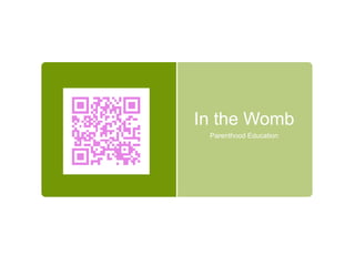 In the Womb
Parenthood Education
 