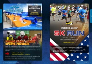 Support your Battalion, support your fellow Soldiers----competitive sports exemplifies the key
elements of Comprehensive Soldier Fitness by building resilience, enhancing unit cohesion,
improving peer support and offering soldiers an alternative and positive activity that they can
participate in.
Softball: June 12 – August 7
Flag Football: September 11 – October 16
Contact Larry Butler, Director of Sports, Fitness  Aquatics at 732-7757 / 010-4025-4135
or Jim Williams, Sports Program Coordinator at 730-1730 / 010-2113-3552
Friday Night LightS
Sports Program
CAMP CASEY
HANSON OUTDOOR
POOL
Hours of Operation
Tuesday - Sunday: 11 a.m. - 8 p.m.
Monday: Closed (except for Holidays)
» Registration: 7 a.m.
For more information, contact any of these installation Fitness Centers
►Camp Red Cloud 732-6309
►Camp Casey (Carey) 730-2323
►Camp Hovey 730-1977
►Camp Stanley 732-5460
►Camp Casey (Hanson) 730-3220
5K Run
Independence Day
Camp Casey Hanson Field House
Saturday, July 4, 8 a.m.
1918 USAG Red Cloud - Casey and Area I Family and MWR Magazine IN THE ZONE
Sports
Sports
 