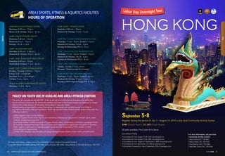 POLICY ON YOUTH USE OF USAG-RC AND AREA I FITNESS CENTERS
This policy is in accordance with AR 215-1, 8-20, d, and will be strictly enforced throughout the USAG Red
Cloud and Area I community. All community members and users of the Fitness Centers are expected to comply.
Patrons who violate any part of this policy will be asked to leave the facility.
All participants are expected to conduct themselves in a responsible and prudent manner at all times in
accordance with facility rules and regulations. Youth may use adult indoor physical fitness centers only under the
following provisions:
- Soldier programs must not be displaced.
- Children 12 years old and under may not use mechanical cardiovascular equipment or strength, sauna, steam
rooms or Jacuzzi areas at any time.
- As a Family member, children and youth (15 years old and under), not otherwise prohibited in paragraph 8–20d
(2), must be actively participating in the same activity and under the direct supervision of a parent or guardian.
- Youth must be a participant in a special program, organized and conducted by CYSS, schools, or other
authorized youth organizations.
- Children of kindergarten age and older will use gender-appropriate showers, locker rooms, and bathrooms.
CAMP RED CLOUD FITNESS CENTER
Weekdays: 5:30 a.m. - 10 p.m.
Weekends  Holidays: 10 a.m. - 6 p.m.
CAMP STANLEY FITNESS CENTER
Weekdays: 5:30 a.m. - 10 p.m.
Weekends: 8 a.m. - 10 p.m.
Holidays: 10 a.m. - 6 p.m.
CAMP JACKSON MINI-GYM
Weekdays: 5:30 a.m. - 2:30 p.m.
Weekends  Holidays: 10 a.m. - 6 p.m.
CAMP CASEY (HANSON) FITNESS CENTER
Weekdays: 5:30 a.m. - 10 p.m.
Weekends  Holidays: 11 a.m. - 8 p.m.
CAMP CASEY (CAREY) FITNESS CENTER
Monday - Thursday: 5:30 a.m. - 10 p.m.
Fridays: 5:30 - 12 midnight
Saturdays: 8 a.m. - 12 midnight
Holidays: 7 a.m. - 3 p.m.
HEALTH  HUMAN PERFORMANCE CENTER
Weekdays: 11 a.m. - 8 p.m.
CAMP HOVEY FITNESS CENTER
Weekdays: 5:30 a.m. - 10 p.m.
Weekends  Holidays: 11 a.m. - 7 p.m.
CAMP RED CLOUD INDOOR SWIMMING POOL
Weekdays: 11 a.m. - 8 p.m. (Closed 3 - 4 p.m.)
Weekends  Holidays: 10 a.m. - 6 p.m.
Mondays  Wednesdays (PT): 6 - 9 a.m.
CAMP STANLEY INDOOR SWIMMING POOL
Weekdays: 11 a.m. - 8 p.m. (Closed 3 - 4 p.m.)
Weekends  Holidays: 10 a.m. - 6 p.m.
Tuesdays  Wednesdays (PT): 6 - 8 a.m.
CAMP CASEY HANSON OUTDOOR SWIMMING POOL
Tuesday - Sunday: 11 a.m. - 8 p.m.
Mondays: Closed (except for Holidays)
CAMP HOVEY INDOOR SWIMMING POOL
Weekdays: 11 a.m. - 8 p.m. (Closed 3-4 p.m.)
Weekends  Holidays: 11 a.m. - 7 p.m.
Mondays, Wednesdays  Fridays (PT): 6 - 8 a.m.
AREA I SPORTS, FITNESS  AQUATICS FACILITIES
HOURS OF OPERATION
For more information, contact one of the installation Sports, Fitness  Aquatics Centers:
Camp Red Cloud 732-6309, Stanley 732-5460, Casey (Carey) 730-2323, Casey (Hanson) 730-3220  Hovey 730-1977
Sports
HONG KONG
Labor Day Overnight Tour
For more information, call your local
Community Activity Centers:
Camp Casey CAC: 730-4601
Camp Hovey CAC: 730-5125
Camp Stanley CAC: 732-5366
Camp Red Cloud CAC: 732-6246
$949 (Shared Room) $1,169 (Single Room)
September 5-8
Register during the period of July 1 – August 14, 2015 at any local Community Activity Center.
Cancellation Policy
• Cancellations from August 15-20, 25% of package price
• Cancellations from August 21-26, 30% of package price
• Cancellations from August 27-September 2, 40% of package price
• Cancellations from September 3-4, 45% of package price
• Cancellation received on day of departure: 50% of package price
25 seats available, First Come-First Serve.
2120 USAG Red Cloud - Casey and Area I Family and MWR Magazine IN THE ZONE
Tour
 