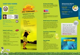 CASEY GOLF COURSE
Tee time Booking and
Reservations
730-4884
Dining Area Reservations
730-4885
Dining Order to Take Out
730-4511
Thanks for visiting
Casey Golf Course!
Please provide input on our
service, using this QR Code
Pak, Song Yong
Dining*
Daily: 6 a.m. - 8 p.m.
Golf Course  Pro Shop
Monday - Friday: 8 a.m. - 7:30 p.m.
Saturday - Sunday  Holidays: 7 a.m. - 7 p.m.
*Last order 30 minutes before closing
If you have a 4-person team, you’ll only pay for 3!
Green fees apply for all 4 players.
Monday - Friday in July (Excluding Holidays)
Hot SummerTeam Package
Green Fees Apply
Hand your Scorecard to the desk clerk upon
completing your round of golf. You’ll get to draw
numbers from two separate boxes: Hole Box and
Score Box. If both numbers drawn match the
numbers on your scorecard, you win a Free Round of
Golf! It’s that simple, and it doesn’t cost anything to
play---go for it!
July 2015
Bingo Hole Month
Monthly Drawing for Free Lunch Special
Keep your receipts for any purchase of food, round
of golf or visit to the driving range. Print your
name, phone number and e-mail address on the
back of the receipt, and drop at our drawing box.
Drawing will held at the end of month for 3 Lucky
Winners who’ll each receive a FREE lunch special
the following month! Call 730-4885 for more
information..
Free IcedTea or Lemonade Coupon
Receive a coupon for one FREE Iced
Tea or Lemonade when you play a
round of golf Friday-Sunday. Offer
applies to US ID Cardholders.
Friday to Sunday,
8 a.m. - 5 p.m.
Titleist is offering a Logo Special for golfers at
Camp Casey. Order a minimum of 2 Dozen
Titleist PRO V1, NXT Tour or Velocity Golf
Balls and Titleist will provide FREE name
stamping. Custom orders will be received
within 2 weeks from time of order. Please
contact our Pro Shop for more information.
Titleist Logo Special
FREE Name Stamping
Purchase any Golf Driver, and we’ll provide
a $100 value towards your current driver.
Any brand or condition of your current driver
will be accepted, but offer only applies to
purchase of a new Driver. Irons, Hybrids or 3
 5 Woods are excluded from this offer.
Golf Driver Special
Saturday Free Golf Lessons
• Junior Golf Lessons - Beginners
Saturday, 1 - 2 p.m.
Free, beginning golf lessons for 7-16 years age
• Junior Golf Lessons - Intermediate
Saturday, 2 - 3 p.m.
Free lessons available for intermediate level golfers,
from 7-16 years age
• Adult Golf Lessons
Saturday, 3 - 4 p.m.
Free lessons are on a first come, first serve basis
• Golf Club Maintenance Class
Saturday, 3 - 3:30 p.m.
Free lessons on how to change your golf club grips
Independence Day Rolled Back Prices on selected
merchandise to include shoes, clubs, clothes and
accessories!
July 3 - 5
Rolled Back Price
GOLF TOURNAMENT
Saturday, july 18 / 9 a.m. - 1 p.m.
This will be an individual stroke play
tournament using the Callaway handicap
system, please contact Mr. Pak at the Casey
Golf course for more information.
Entry Fee:
US, KN Member: $50
US Non-Member:$55
KN Emp: $65
KN Good Neighbor: $85
KN Guest: $95
Price includes Green Fees, Awards Banquet
and a Delicious Lunch upon completion.
Weekend Menu
(Saturday  Sunday)
» Adults: $8.95
» Children (6-12): $4.95
» Adults: $9.95
» Children (6-12): $5.95
Breakfast Buffet 7 - 11 a.m.
Special Salad Bar 12:30 - 7 p.m.
4140 USAG Red Cloud - Casey and Area I Family and MWR Magazine IN THE ZONE
GolfCourse
GolfCourse
 