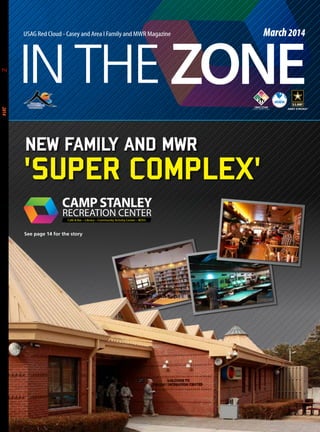 March 2014

IN THE ZONE
USAG Red Cloud - Casey and Area I Family and MWR Magazine

March 2014

NEW Family AND MWR

'SUPER COMPLEX'
See page 14 for the story

 