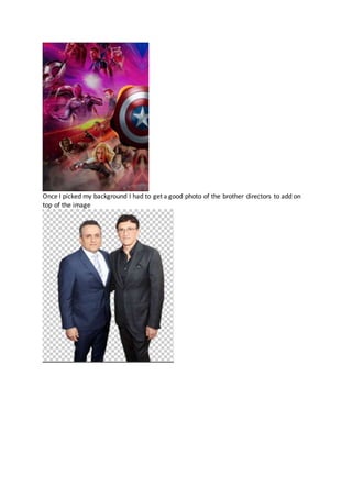 Once I picked my background I had to get a good photo of the brother directors to add on
top of the image
 