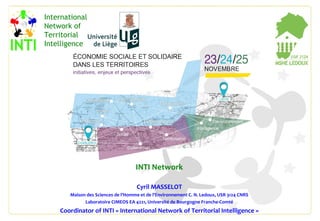 INTI Network
Cyril MASSELOT
Maison des Sciences de l’Homme et de l’Environnement C. N. Ledoux, USR 3124 CNRS
Laboratoire C...