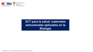 XCT para la salud: materiales
estructurales aplicados en la
Biología
Copyright ® 2007 - 2030 el Instituto IMDEA Materiales...
