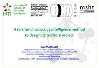 A territorial collective intelligence method
to design its territory project
Cyril MASSELOT
Maître de Conférences en Scien...