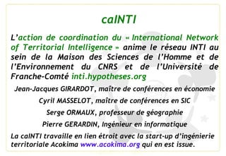L’action de coordination du « International Network
of Territorial Intelligence » anime le réseau INTI au
sein de la Maiso...