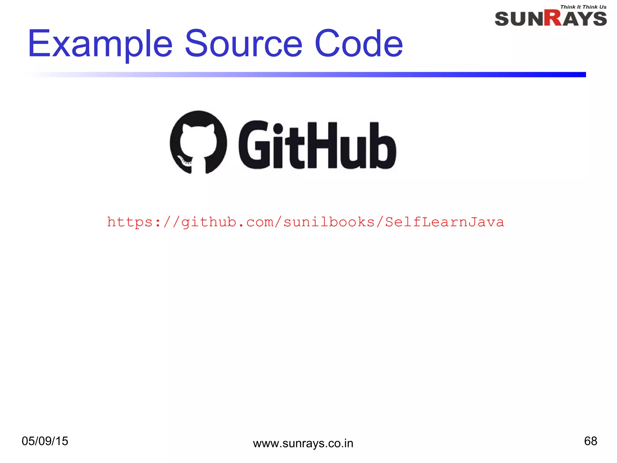 Example Source Code
05/09/15 www.sunrays.co.in 68
https://github.com/sunilbooks/SelfLearnJava
 