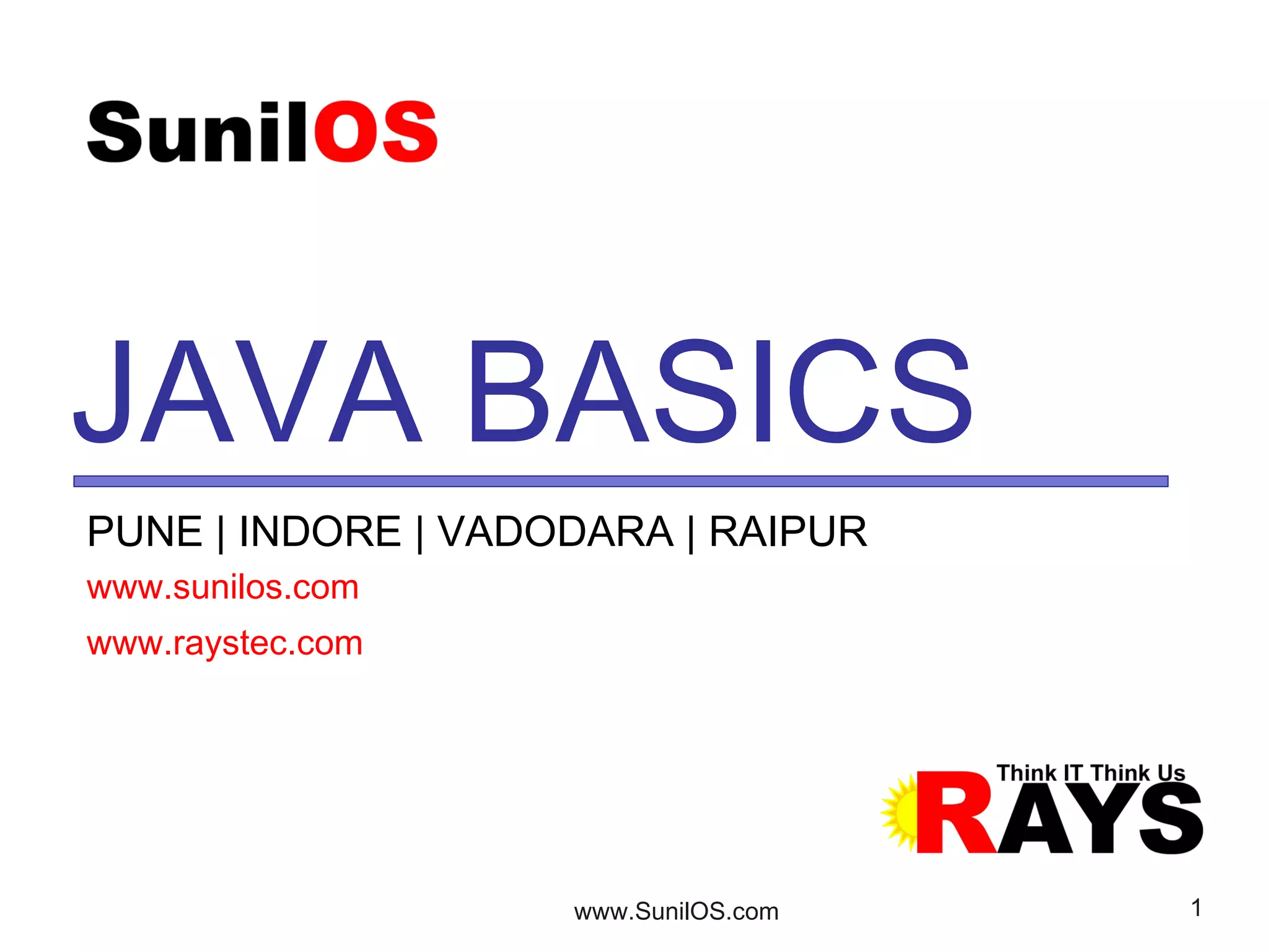 www.SunilOS.com 1
JAVA BASICS
www.sunilos.com
www.raystec.com
 