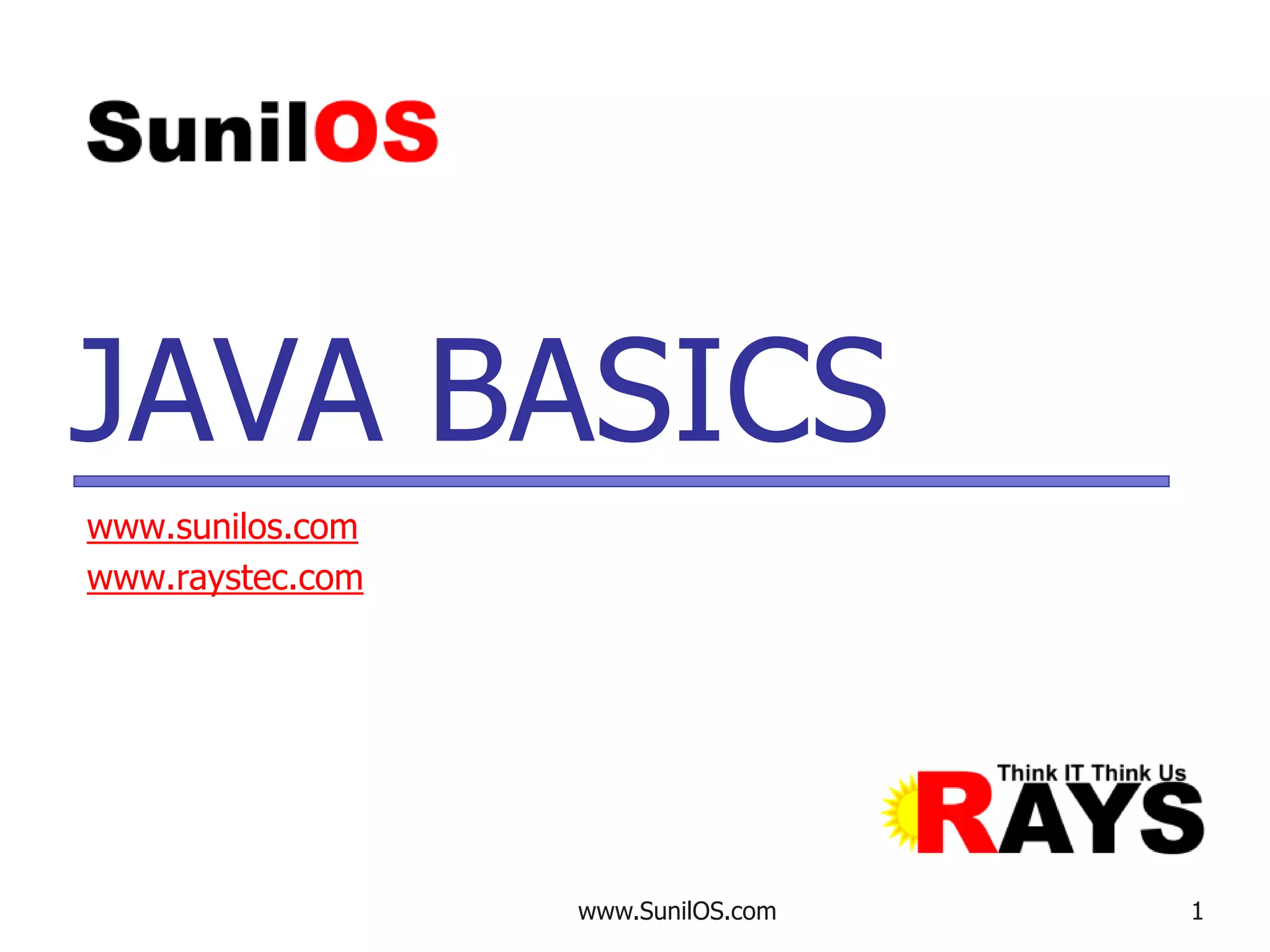 www.SunilOS.com 1
JAVA BASICS
www.sunilos.com
www.raystec.com
 