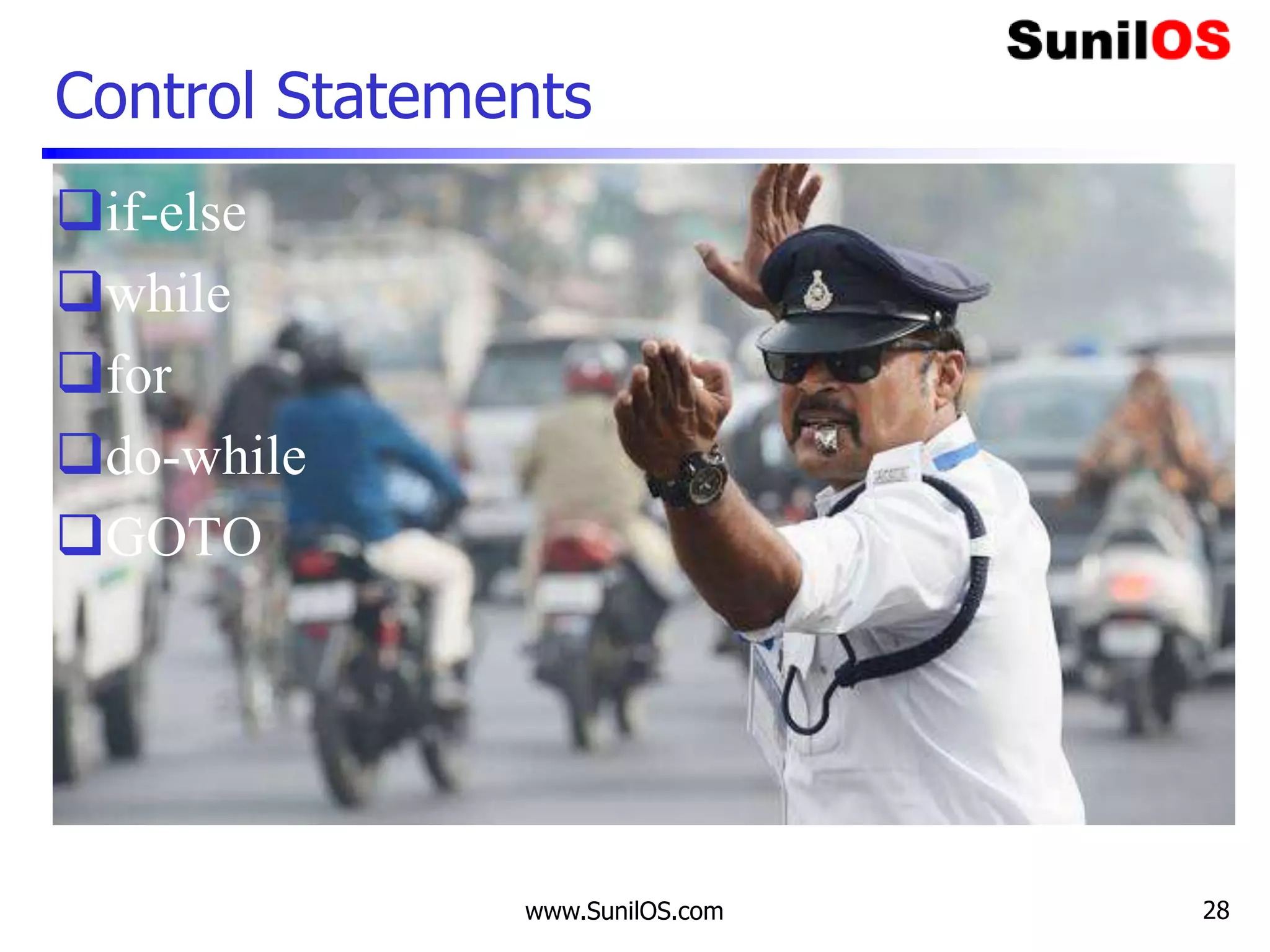 www.SunilOS.com
Control Statements
if-else
while
for
do-while
GOTO
28
 