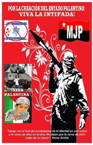 “Vengo con el fusil del combatiente de la libertad en una mano
 y la rama de olivo en la otra. No dejen que la rama de olivo
              caiga de mi mano”. Yasser Arafat
 