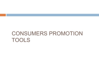 CONSUMERS PROMOTION
TOOLS
 