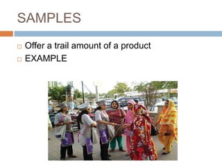 SAMPLES
 Offer a trail amount of a product
 EXAMPLE
 
