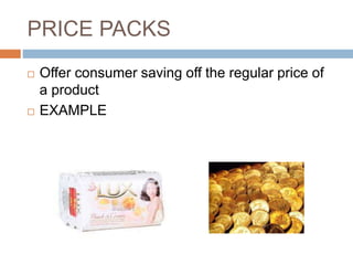 PRICE PACKS
 Offer consumer saving off the regular price of
a product
 EXAMPLE
 