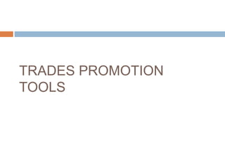 TRADES PROMOTION
TOOLS
 