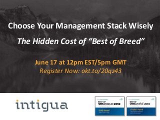 www.Intigua.com
www.Intigua.com
Choose Your Management Stack Wisely
The Hidden Cost of “Best of Breed”
June 17 at 12pm EST/5pm GMT
Register Now: okt.to/20qz43
 