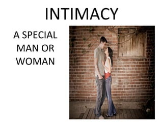 INTIMACY A SPECIAL MAN OR WOMAN 