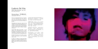 Ludovic De Vita
The series of photographs made out of captures
on the web called Screen face is the result of a
long work on the deterioration of images, like
the deterioration of our own physical identity on
the web.
Photographer and video artist, Ludovic De Vita
considers the screen and the performances of a
computer as a reality in itself. He shows the digi-
tal reality of images through experimenting the
relations between speed of diffusion, capture,
compression.
Virtual images made of lost reality ; it is the
tragedy of our representation that is at stake,
the tragedy of our position in front of the new
technologies of representation of reality, of our-
selves as desiring, desired, and abandoned body.
Graduated from the Fine Art School, Ludovic
De Vita is participating in various international
artistic events.
In China, as a partner of French and Chinese
institutions, he is curating contemporary art ex-
hibitions. He is teaching Art History at the Qin-
ghua University. He lives and works in Paris and
Beijing.
这组通过捕捉电脑屏幕展现的摄像头头
像形成的作品《屏幕面孔》，是还原我
们在互联网上的形象所呈现的结果。
多媒体艺术家，Ludovic De Vita认为
电脑上的荧屏信息和功能是我们现实生
活的一部分。他通过电脑图像显现速度
快慢的调整，对图像进行抓取和压缩，
形成了这样一组作品。
虚拟的图片让现实消失，这是作品所呈
现 出 来 的 一 个 悲 剧 ， 是 我 们 的 面 孔 在
代表现实的新技术下所呈现的欲望、失
落、渴望等情绪的悲剧画面。
美术学院毕业，Ludovic参加了一系列
不同的国际艺术活动。在中国，与中法
文化机构合作，他策划了一系列当代艺
术展。Ludovic同时也是清华大学美术
学院的艺术史客座教授。他工作生活在
巴黎和北京。
Photo-video performer / 摄影-视频
http://ludovic-devita.com
Screen face / 屏幕面孔
4 photographs, 200x150 cm
 